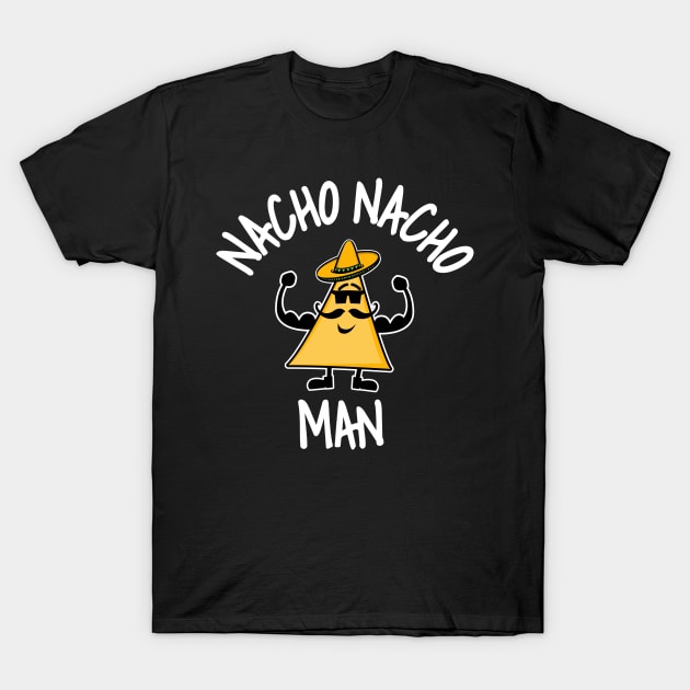 Nacho Nacho Man T-Shirt by NathanielTClark